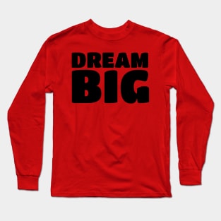 Inspirational Motivational Quotes Sayings Dream Big T-Shirts Long Sleeve T-Shirt